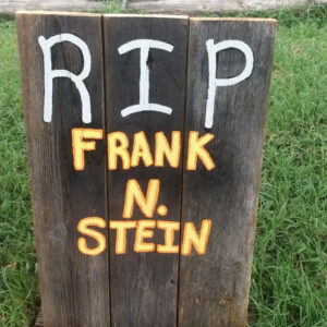 Wood Tombstone with "RIP Frank N. Stein" painted by customer